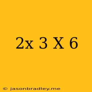 (2x+3)(x-6)