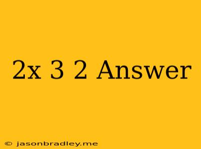 (2x+3)2 Answer