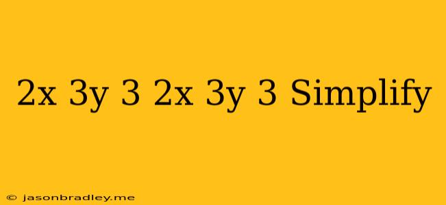 (2x+3y)^3-(2x-3y)^3 Simplify