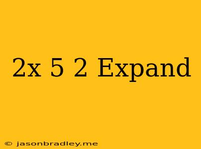 (2x+5)^2 Expand