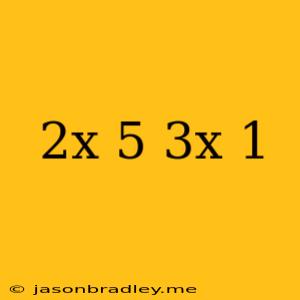 (2x+5)(3x-1)