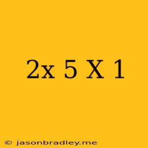 (2x+5)(x+1)