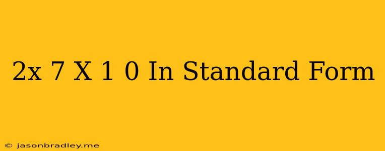 (2x+7)(x-1)=0 In Standard Form