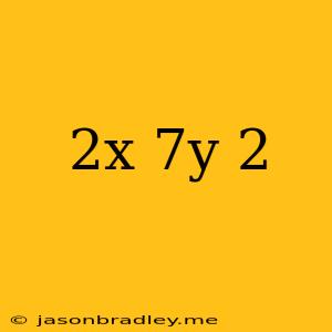 (2x+7y)2