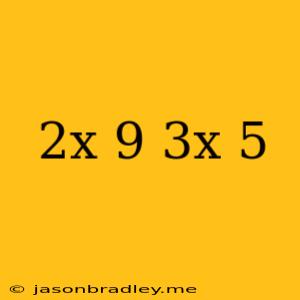 (2x+9)(3x-5)