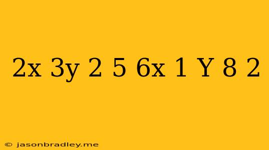 (2x^-3y^-2)^5/(6x^-1 Y^-8)^2