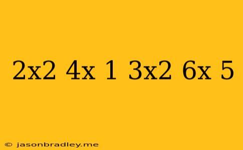 (2x^2+4x+1)+(3x^2+6x+5)