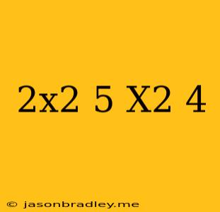 (2x^2+5)+(-x^2+4)