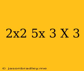 (2x^2+5x-3)/(x+3)