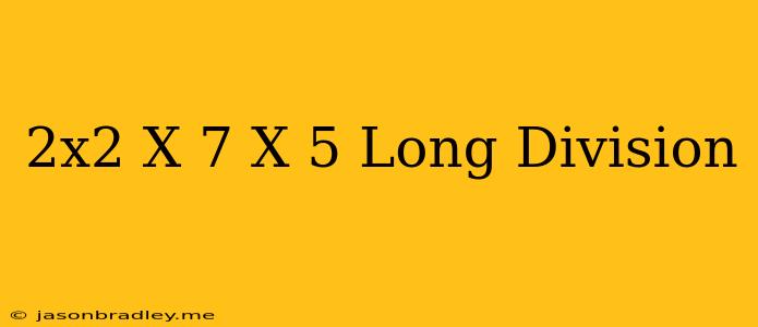 (2x^2+x-7)/(x-5) Long Division