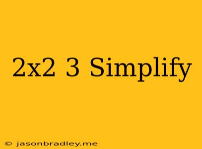 (2x^2)^3 Simplify