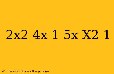 (2x^2-4x+1)+(5x+x^2-1)