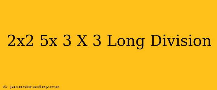 (2x^2-5x-3)/(x-3) Long Division