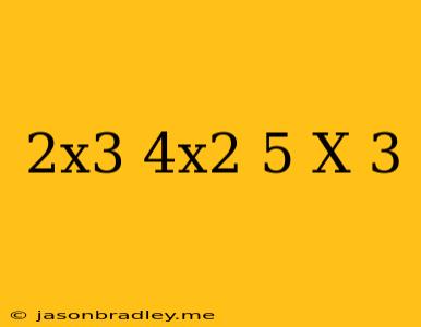 (2x^3+4x^2-5)/(x+3)