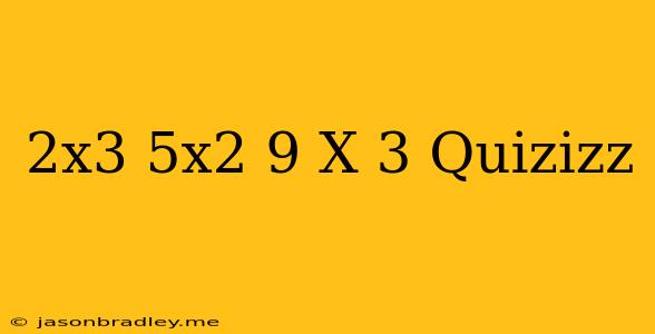 (2x^3+5x^2+9)/(x+3) Quizizz