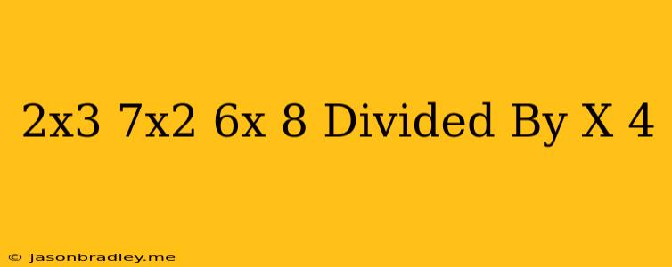 (2x^3+7x^2-6x-8) Divided By (x+4)