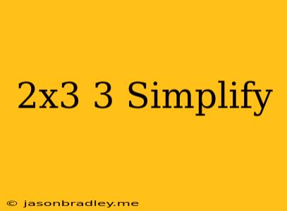 (2x^3)^3 Simplify