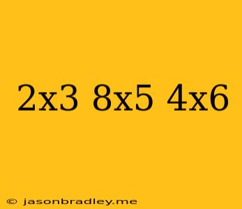 (2x^3)(8x^5)/4x^6