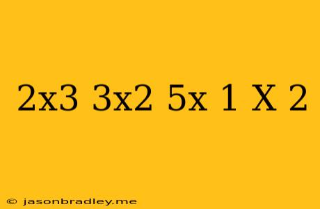 (2x^3-3x^2+5x-1)/(x+2)