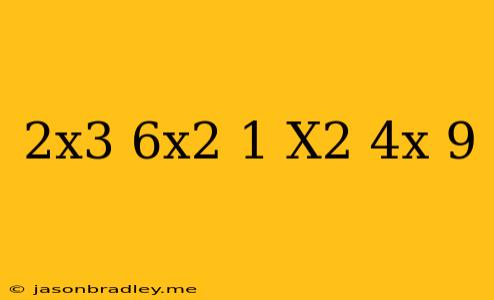 (2x^3-6x^2+1)-(x^2+4x-9)