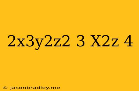 (2x^3y^2z^2)^3(x^2z)^4