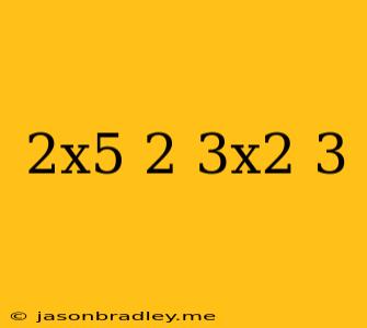 (2x^5)^2(3x^2)^3