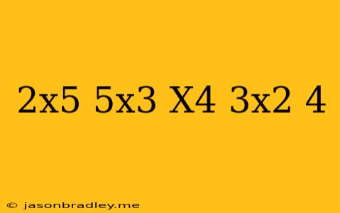 (2x^5-5x^3)(x^4+3x^2-4)