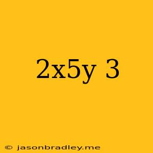 (2x^5y)^3