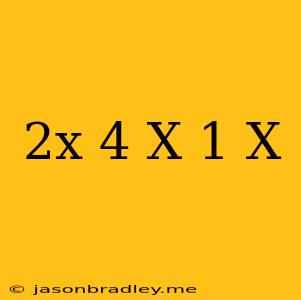 (2x)^-4/x^-1*x