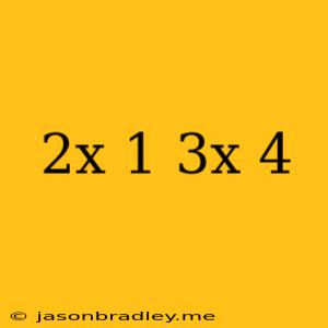 (2x-1)(3x+4)