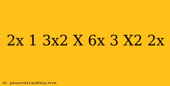 (2x-1)(3x^2+x)-(6x+3)(x^2-2x)