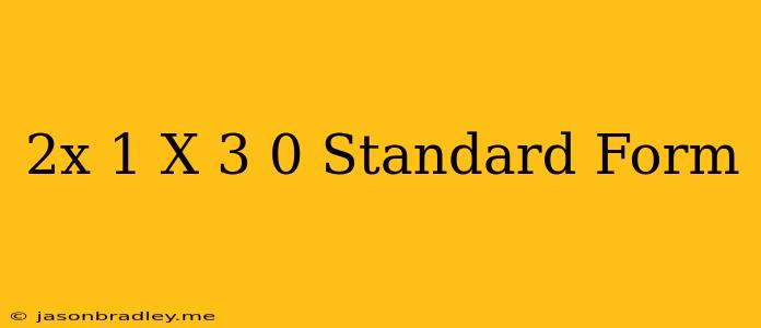 (2x-1)(x+3)=0 Standard Form