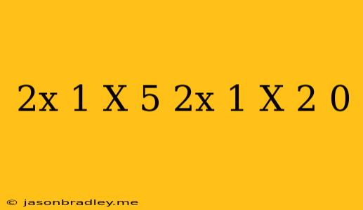 (2x-1)(x+5)+(2x-1)(x-2)=0