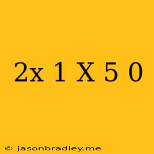 (2x-1)(x+5)=0