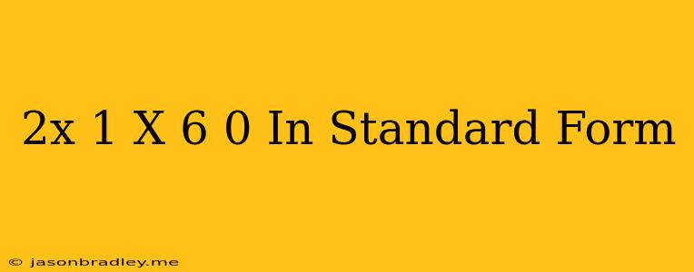 (2x-1)(x+6)=0 In Standard Form