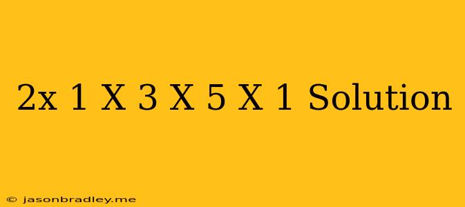 (2x-1)(x-3)=(x+5)(x-1) Solution