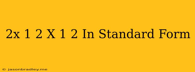 (2x-1)2=(x+1)2 In Standard Form