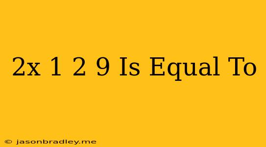 (2x-1)2=9 Is Equal To