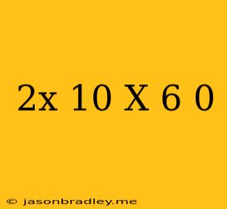 (2x-10)(x+6)=0