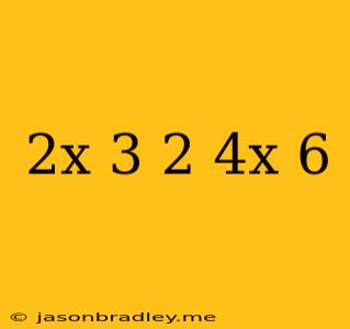 (2x-3)^2=4x-6