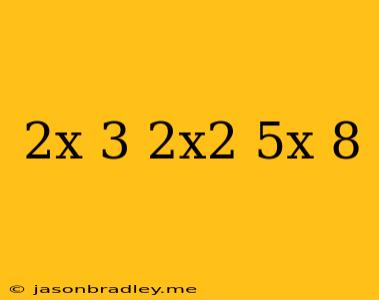 (2x-3)(-2x^2-5x-8)