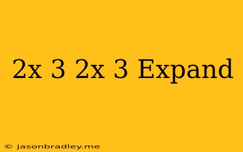 (2x-3)(2x-3) Expand