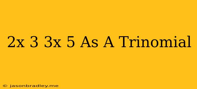 (2x-3)(3x+5) As A Trinomial