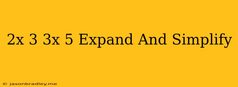 (2x-3)(3x-5) Expand And Simplify