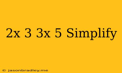 (2x-3)(3x-5) Simplify