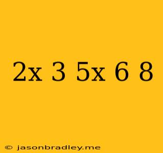 (2x-3)(5x-6)+8