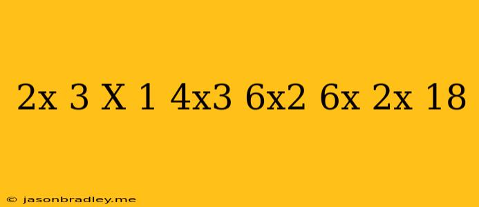 (2x-3)(x+1)+(4x^3-6x^2-6x) (-2x)=18