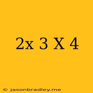 (2x-3)(x-4)