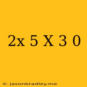 (2x-5)(x+3)=0