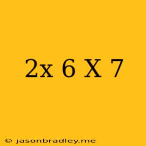 (2x-6)-(x-7)